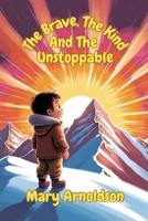 The Brave, The Kind, And The Unstoppable B0DZVQLC6G Book Cover