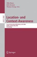 Location- and Context-Awareness: Second International Workshop, Loca 2006, Dublin, Ireland, May 10-11, 2006, Proceedings (Lecture Notes in Computer Science) 3540341501 Book Cover