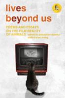 Lives Beyond Us: Poems and Essays on the Film Reality of Animals 1909560200 Book Cover
