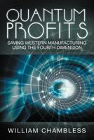 Quantum Profits: Saving Western Manufacturing Using the Fourth Dimension 1469183072 Book Cover