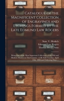 Catalogue of the Magnificent Collection of Engravings and Etchings Formed by the Late Edmund Law Rogers ...: Being One of the Most Important ... Tuesday, April 14th, 1896 and Following... 1015264727 Book Cover