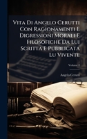 Vita Di Angelo Cerutti Con Ragionamenti E Digressioni Morali E Filosofiche Da Lui Scritta E Pubblicata Lu Vivente (Italian Edition) 1025042549 Book Cover