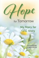 Hope for Tomorrow: My Story for His Glory B0BHRVTSHF Book Cover