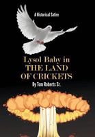 Lysol Baby in the Land of Crickets: A Historical Satire 1641517778 Book Cover