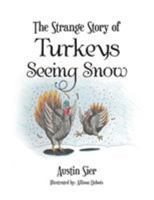 The Strange Story of Turkeys Seeing Snow 1524563560 Book Cover