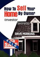 How to Sell Your Home By Owner (Investor Secrets) 1456814648 Book Cover