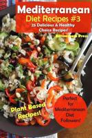 Mediterranean Diet Recipes #3: 25 Delicious & Healthy Choice Recipes! - Perfect for Mediterranean Diet Followers! - Plant Based Recipes! 1982079924 Book Cover