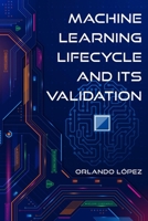 Machine Learning Lifecycle and its Validation 1966131712 Book Cover
