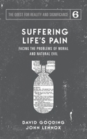 Suffering Life's Pain: Facing the Problems of Moral and Natural Evil (The Quest for Reality and Significance) 1912721260 Book Cover
