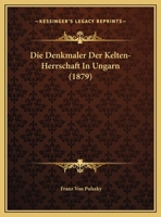 Die Denkmaler Der Kelten-Herrschaft In Ungarn (1879) 1275888828 Book Cover