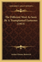 The Different West as Seen by a Transplanted Easterner 0548821275 Book Cover