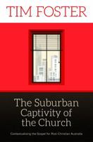 The Suburban Captivity of the Church: Contextualising the Gospel for Post-Christian Australia 0992447615 Book Cover