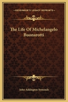 The Life of Michelangelo Buonarroti 0812217616 Book Cover