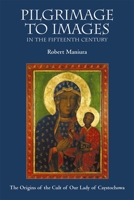 Pilgrimage to Images in the Fifteenth Century: The Origins of the Cult of Our Lady of Czestochowa 1843830558 Book Cover