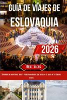 GUÍA DE VIAJE A ESLOVAQUIA 2026: Susurros de montañas, ríos y pueblos olvidados que revelan el alma de la Europa oculta B0G43BR3FM Book Cover