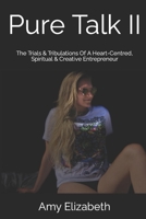 Pure Talk: Inspiration From The Trials And Tribulations Of A Heart-Centred Creative Entrepreneur 1713194651 Book Cover