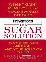 The Sugar Solution: Weight Gain? Memory Lapses? Mood Swings? Fatigue? Your Symptoms Are Real - And Your Solution is Here 1579549136 Book Cover