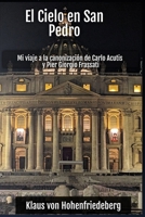 El Cielo en San Pedro: Mi viaje a la canonización de Carlo Acutis y Pier Giorgio Frassati (Spanish Edition) B0GL9CMWVX Book Cover