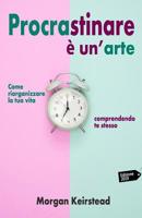 Procrastinare � Un'arte: Come riorganizzare la tua vita 1075161118 Book Cover