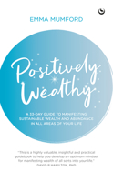 Positively Wealthy : A 33-Day Guide to Manifesting Sustainable Wealth and Abundance in All Areas of Your Life 178678436X Book Cover