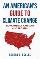 An American's Guide to Climate Change: How America Can Lead and Prosper 1969572450 Book Cover
