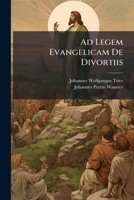 Ad Legem Evangelicam De Divortiis 124880564X Book Cover
