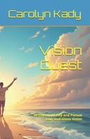 Vision Quest: 50 Days to Clarify and Pursue Your God-Given Vision B0DS14N7HC Book Cover