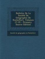 Bulletin De La Société De Géographie De Rochefort, Volumes 17-19 1021560286 Book Cover