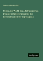 Ueber den Werth der altäthiopischen Pentateuchübersetzung für die Reconstruction der Septuaginta (German Edition) 3563918910 Book Cover