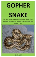 Gopher Snake: The pet owner's manual on Gopher snake care, Handling, Interaction, feeding, diet, housing and health care 1653636009 Book Cover