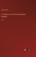 A Treatise on some New Geometrical Methods: Vol. 1 3368181114 Book Cover