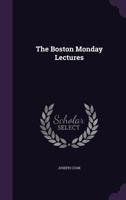 The Boston Monday Lectures 1141708779 Book Cover