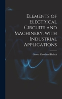 Elements of Electrical Circuits and Machinery, With Industrial Applications 1013815408 Book Cover