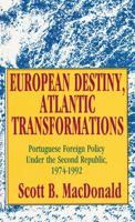 European Destiny, Atlantic Transformations: Portuguese Foreign Policy Under the Second Republic, 1979-1992 1138509779 Book Cover