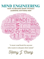 Mind Engineering: How to Become Smart Without Learning Anything New 1678099775 Book Cover
