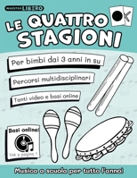 Le quattro stagioni: Musica a scuola per tutto l'anno - con progetto didattico - basi e video online (Musica con il Maestro Libero ed il Metodo Suoni e Silenzi®) B0973FMTVT Book Cover