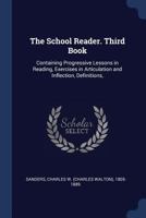 The school reader. Third book: containing progressive lessons in reading, exercises in articulation and inflection, definitions, 1376907208 Book Cover