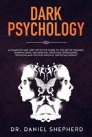 Dark Psychology: A Complete and Very Effective Guide to the Art of Reading, Manipulating, Influencing, Deceiving, Persuading, Seducing and Psychologically Defeating People 180115256X Book Cover
