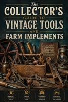 The Collector's Guide to Vintage Tools and Farm Implements B0H8YVRC6G Book Cover