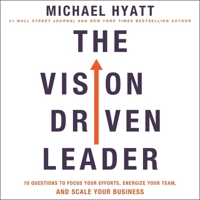 The Vision-Driven Leader: 10 Questions to Focus Your Efforts, Energize Your Team, and Scale Your Business B08ZBJDYSS Book Cover