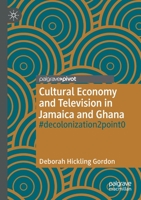 Cultural Economy and Television in Jamaica and Ghana: #decolonization2point0 3030380645 Book Cover