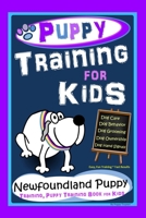 Puppy Training for Kids, Dog Care, Dog Behavior, Dog Grooming, Dog Ownership, Dog Hand Signals, Easy, Fun Training * Fast Results, Newfoundland Puppy Training, Puppy Training Book for Kids B08R7GY7CM Book Cover