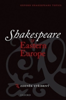 Shakespeare and Eastern Europe (Oxford Shakespeare Topics) 0198711646 Book Cover