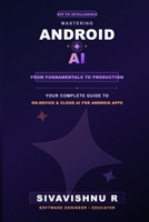 Mastering Android AI: App to Intelligence B0H8N1PYJN Book Cover