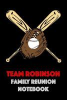 Team Robinson Family Reunion Notebook: Guest Book for Family Assemblies, Homecoming Celebrations and Get Togethers 1096359901 Book Cover