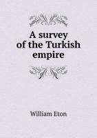 A Survey Of The Turkish Empire 127700496X Book Cover