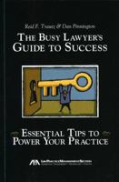 The Busy Lawyer's Guide to Success: Essential Tips to Power Your Practice 1604424680 Book Cover