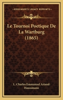 Le Tournoi Poetique De La Wartburg (1865) 1166757315 Book Cover