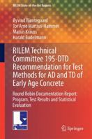 RILEM Technical Committee 195-DTD Recommendation for Test Methods for AD and TD of Early Age Concrete: Round Robin Documentation Report: Program, Test Results and Statistical Evaluation 9401792658 Book Cover