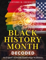 Black History Month Decoded: An Exposé of Occult Numerology In History B09HQ6N6QJ Book Cover